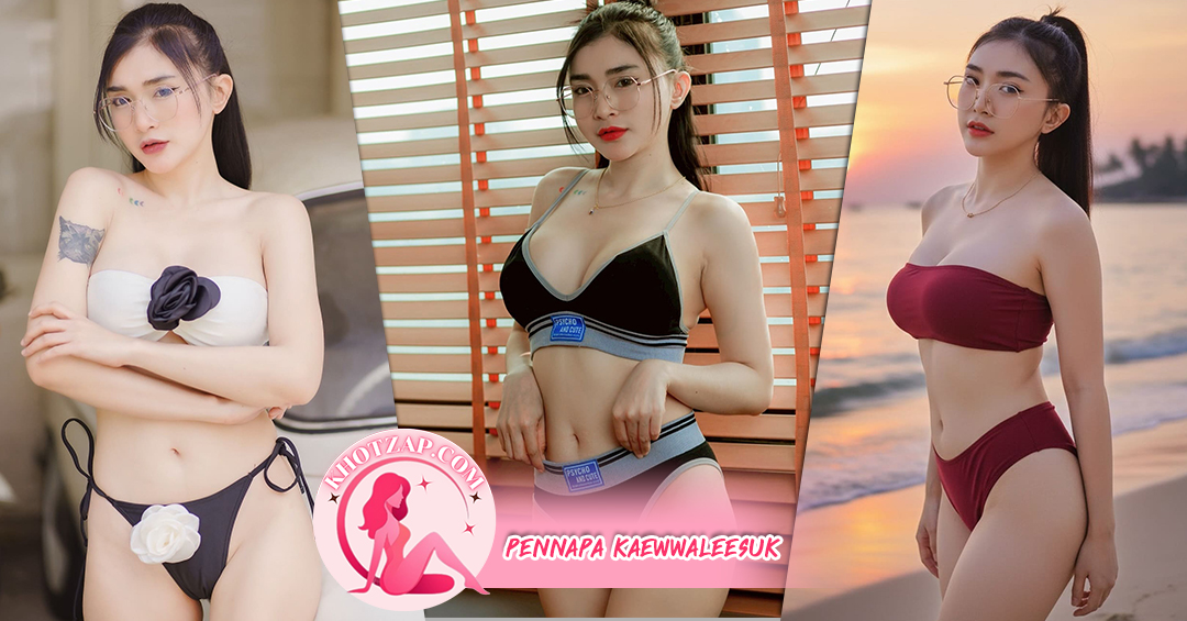 เปิดวาร์ป Pennapa Kaewwaleesuk พลอย เพ็ญนภา หุ่นเซ็กซี่ ขาวใสออร่า เอ็กซ์เกินต้าน บนโลกออนไลน์